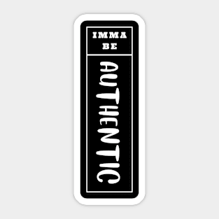 Imma Be Authentic - Vertical Typogrphy Sticker